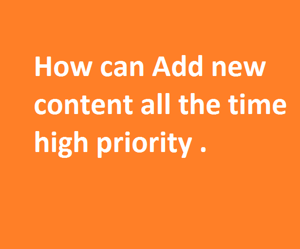 how_can_add_new_content_all_the_time_high_priority