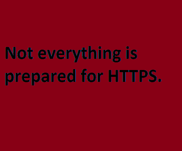 not_everything_is_prepared_for_https