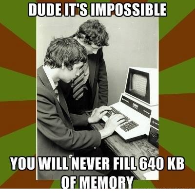 you_will_never_fill_640kb_of_memory